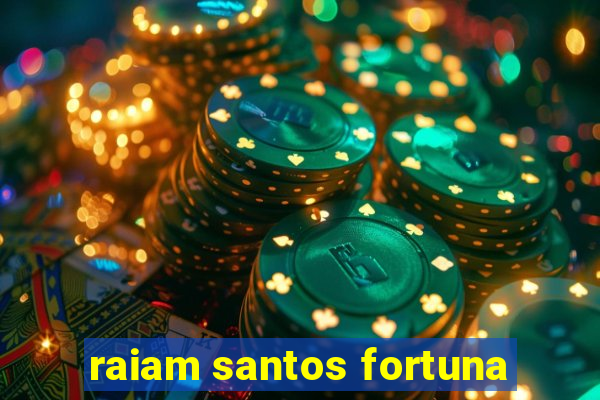 raiam santos fortuna